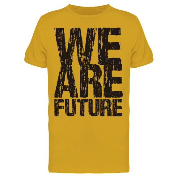 We Are Future T-Shirt Men -Image by Shutterstock, Male 3X-Large