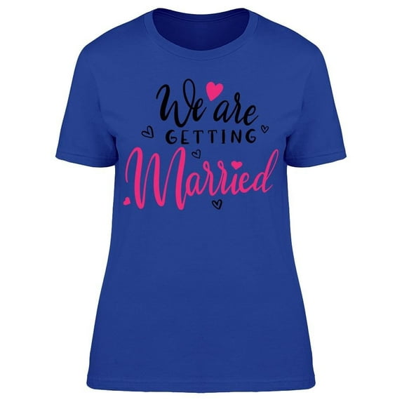 We Are Getting Married Graphic Tee Women's -Image by Shutterstock