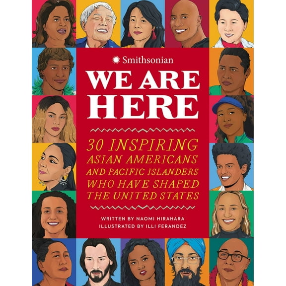 We Are Here: 30 Inspiring Asian Americans and Pacific Islanders Who Have Shaped the United States, (Hardcover)