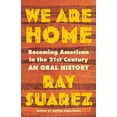 thumbnail image 1 of We Are Home: Becoming American in the 21st Century: An Oral History, (Hardcover), 1 of 1
