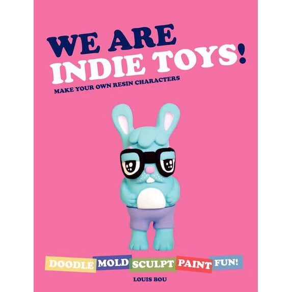 We Are Indie Toys!: Make Your Own Resin Characters (Paperback)