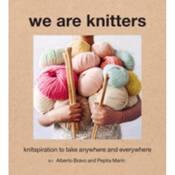 Pre-Owned We Are Knitters : Knitspiration to Take Anywhere and Everywhere (Hardcover) 9781419736124