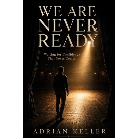 We Are Never Ready: Waiting for Confidence That Never Comes, (Paperback)