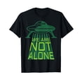 thumbnail image 1 of We Are Not Alone T Shirt UFO Alien Spaceship Shirt, 1 of 5