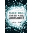 thumbnail image 1 of We Are Not Broken: A True Story of Abuse, Alcoholism and Anxiety, (Paperback), 1 of 1