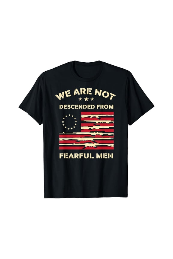 We Are Not Descended From Fearful Men Betsy Ross Usa Flag T Shirt