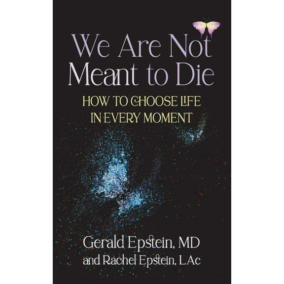 We Are Not Meant to Die: How to Choose Life in Every Moment, (Hardcover)