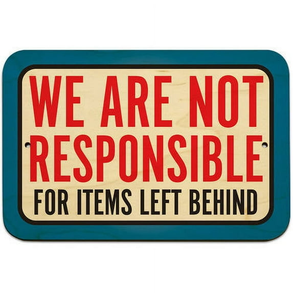 We Are Not Responsible For Items Left Behind 9" x 6" Wood Sign