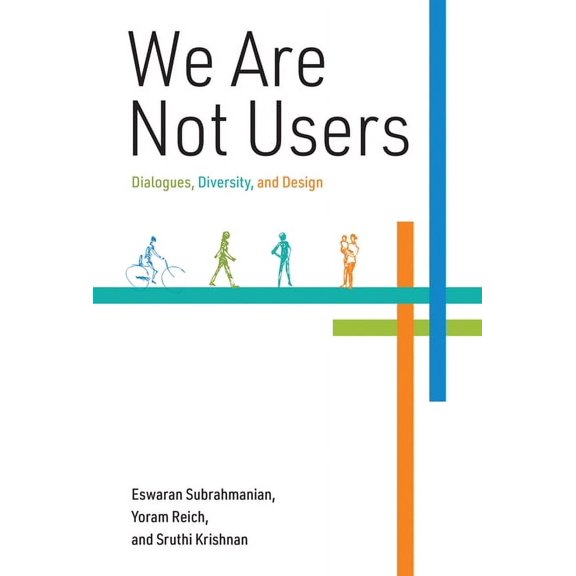 We Are Not Users: Dialogues, Diversity, and Design, (Hardcover)