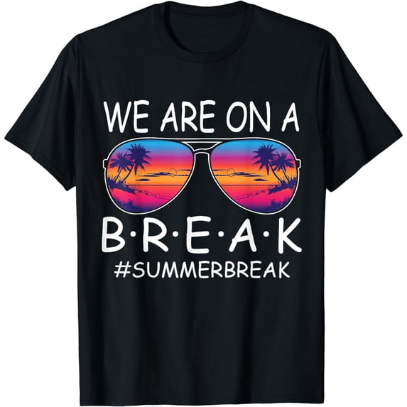 We Are On A Break Teacher Glasses Summer Break Hello Summer T-Shirt