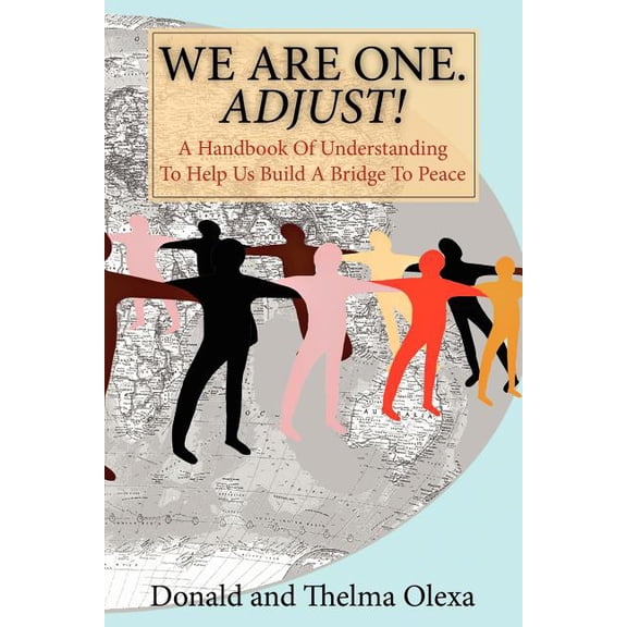 We Are One. Adjust!: A Handbook of Understanding to Help Us Build a Bridge to Peace (Paperback)