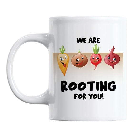 We Are Rooting for You, Supportive Quotes Coffee & Tea Mug for Him or Her (11oz)