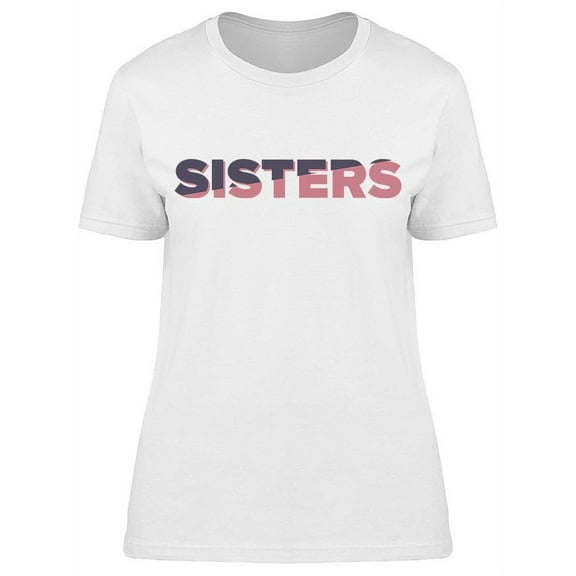 We Are Sisters For Life T-Shirt Women -Image by Shutterstock Women T-Shirt, Female Large