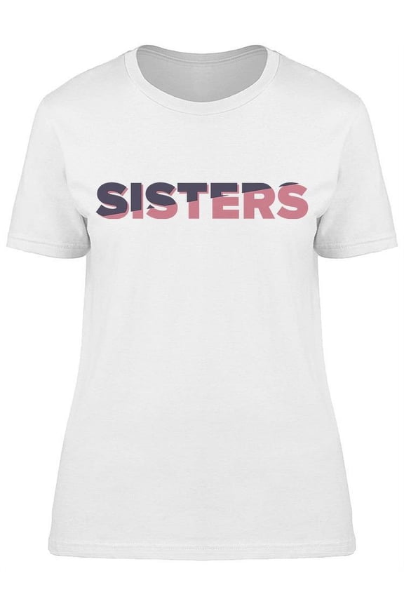 We Are Sisters For Life T-Shirt Women -Image by Shutterstock Women T-Shirt, Female x-Large