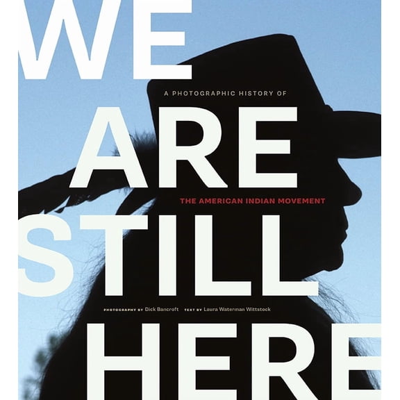 We Are Still Here : A Photographic History of the American Indian Movement (Paperback)