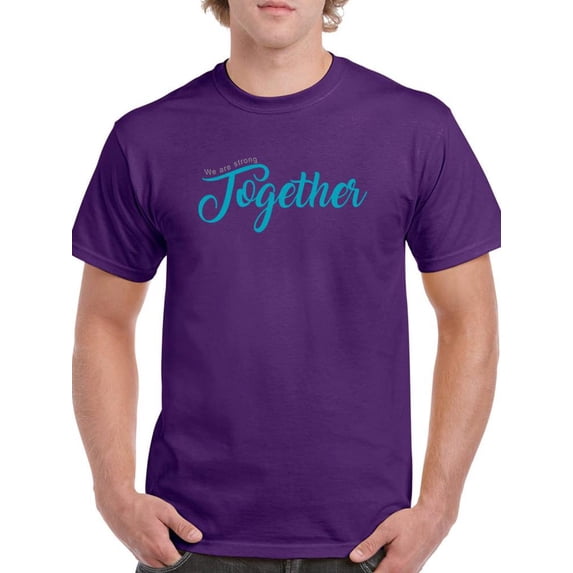 We Are Strong Together. T-Shirt Men -Image by Shutterstock, Male 5X-Large