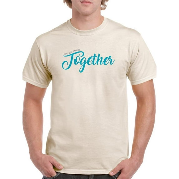 We Are Strong Together. T-Shirt Men -Image by Shutterstock, Male XX-Large