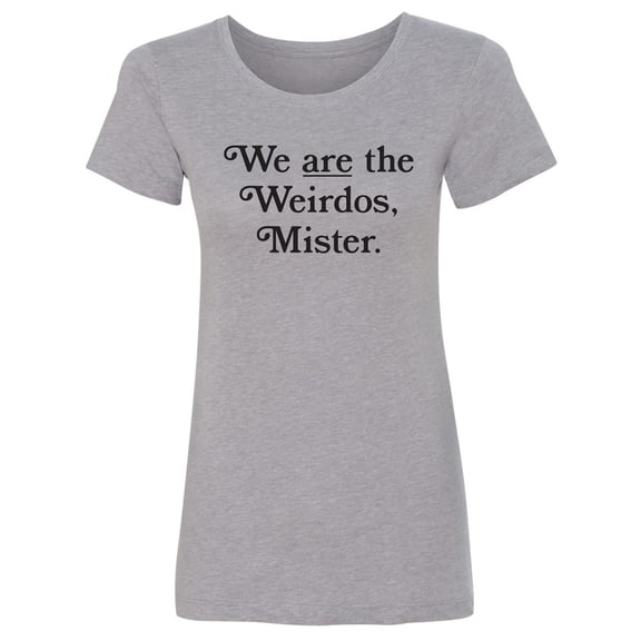We Are The Weirdos, Mister Womens crewneck tee