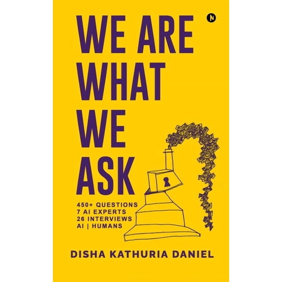 We Are What We Ask: 450+ Questions, 7 AI Experts, 26 Interviews, AI Humans, (Paperback)