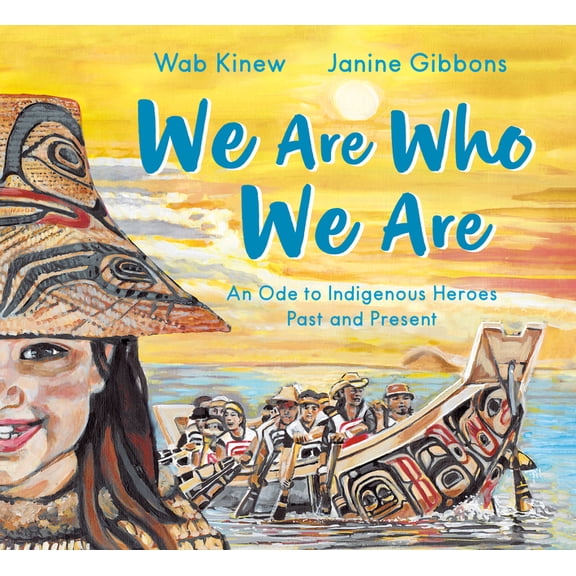 We Are Who We Are: An Ode to Indigenous Heroes Past and Present, (Hardcover)