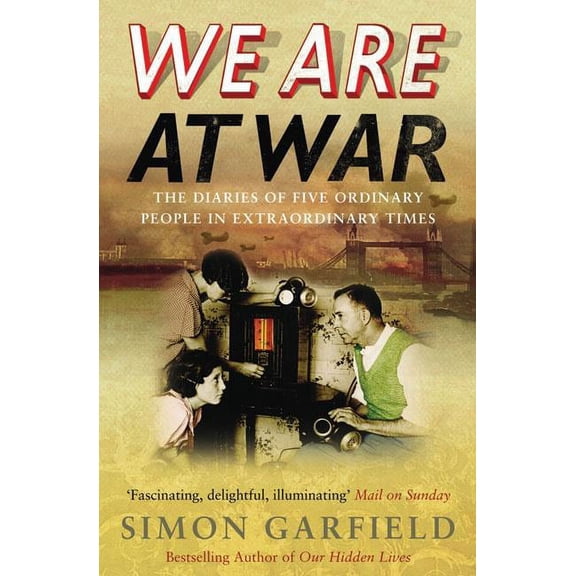 We Are at War : The Diaries of Five Ordinary People in Extraordinary Times (Paperback)