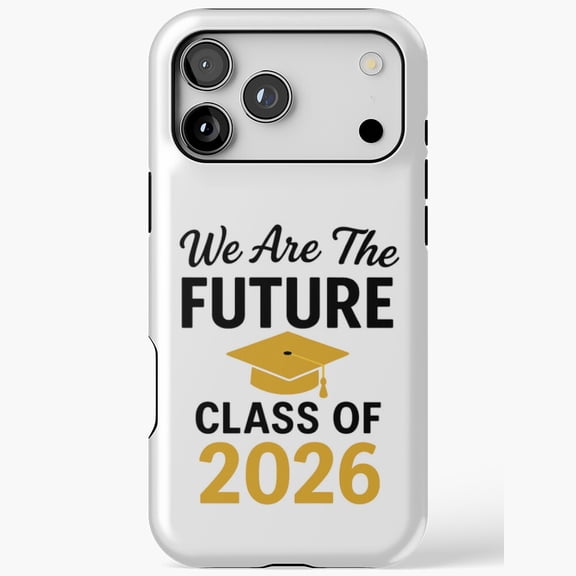 We Are the Future Class of 2026 Graduation Phone Case iPhone Case 17 11 12 13 14 15 16 Pro Max