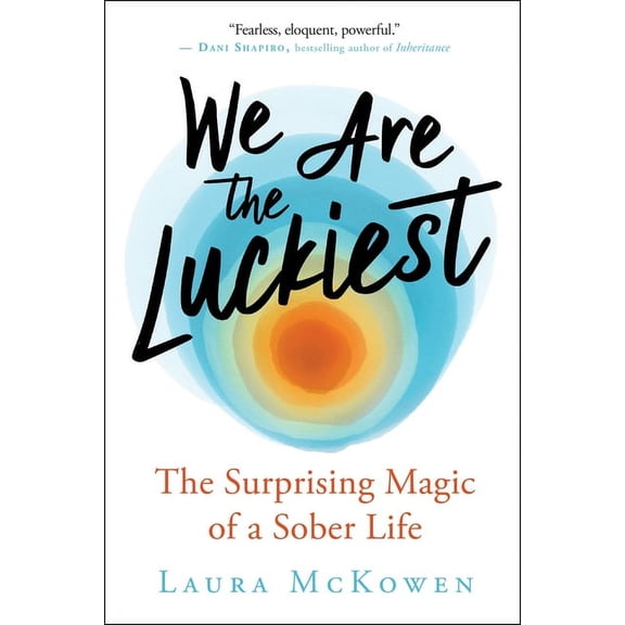 We Are the Luckiest: The Surprising Magic of a Sober Life, (Hardcover)