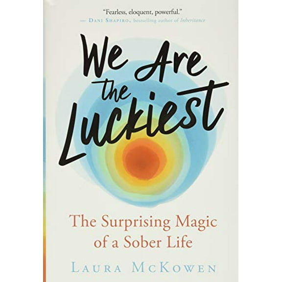 Pre-Owned We Are the Luckiest: The Surprising Magic of a Sober Life (Hardcover) 160868654X 9781608686544