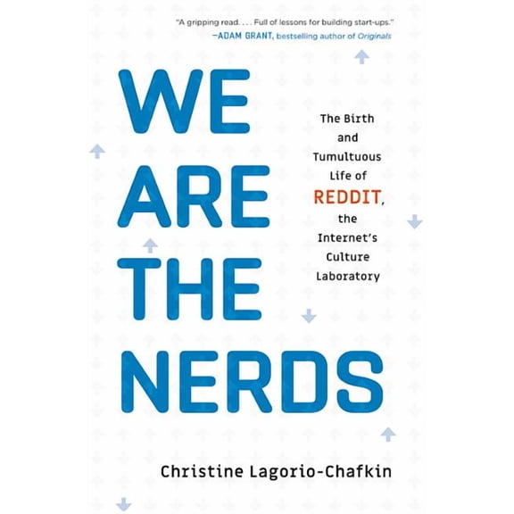 We Are the Nerds: The Birth and Tumultuous Life of Reddit, the Internet's Culture Laboratory, (Hardcover)