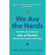 We Are the Nerds The Birth and Tumultuous Life of Reddit, the Internets Culture Laboratory, Paperback
