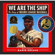 We Are the Ship : The Story of Negro League Baseball (Coretta Scott King Author Award Winner) (Hardcover)