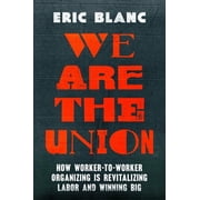 We Are the Union How Worker-To-Worker Organizing Is Revitalizing Labor and Winning Big, Hardcover