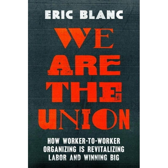 We Are the Union: How Worker-To-Worker Organizing Is Revitalizing Labor and Winning Big, (Hardcover)