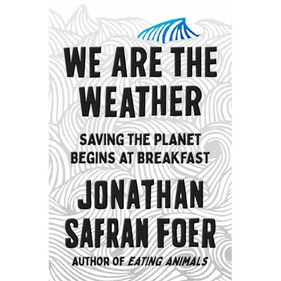 We Are the Weather: Saving the Planet Begins at Breakfast (Hardcover)