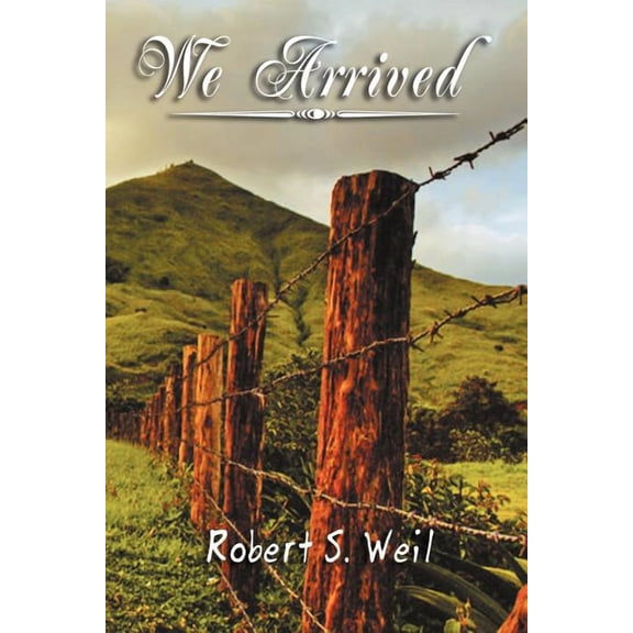 We Arrived: For This Time (Paperback) by Robert S Weil