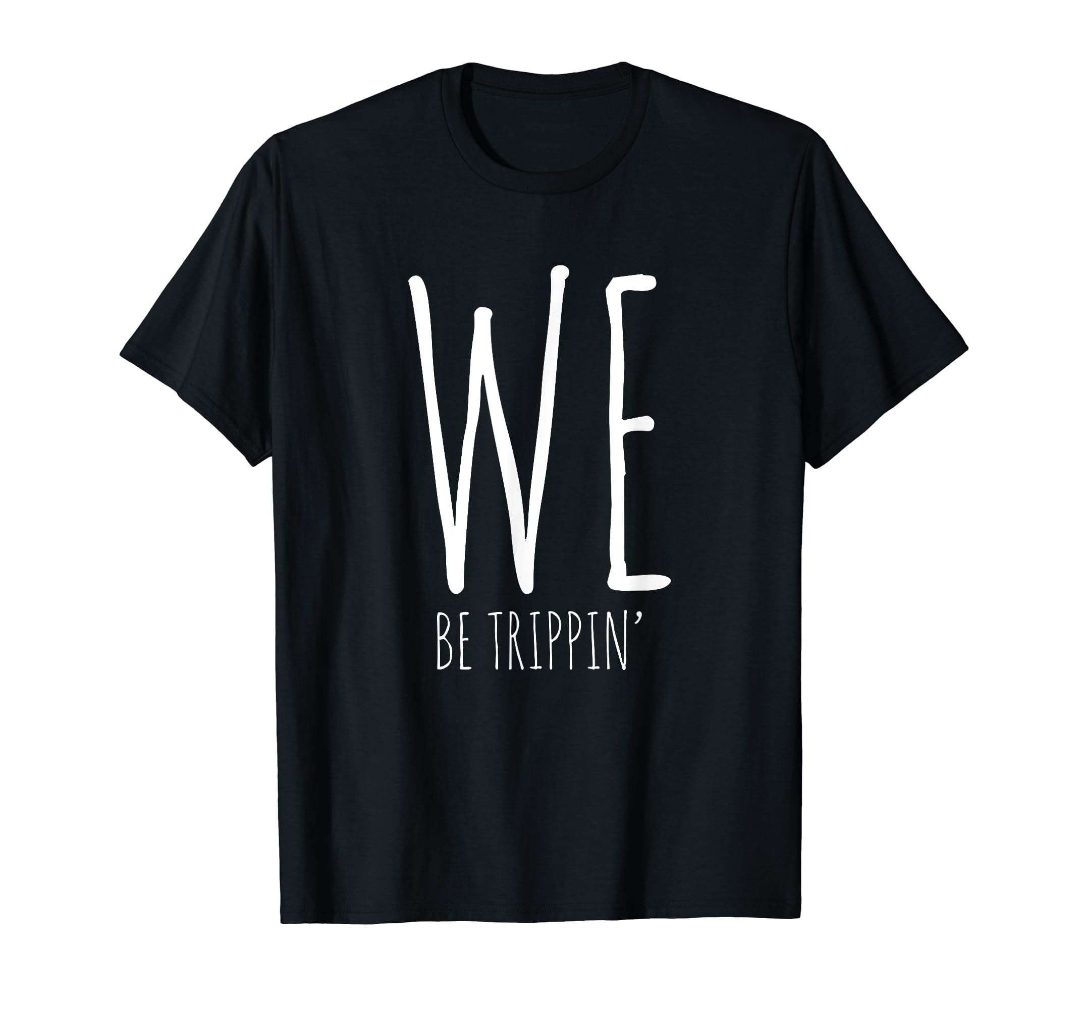 We Be Trippin' Funny Friends Couple Family Travel Vacation T-Shirt