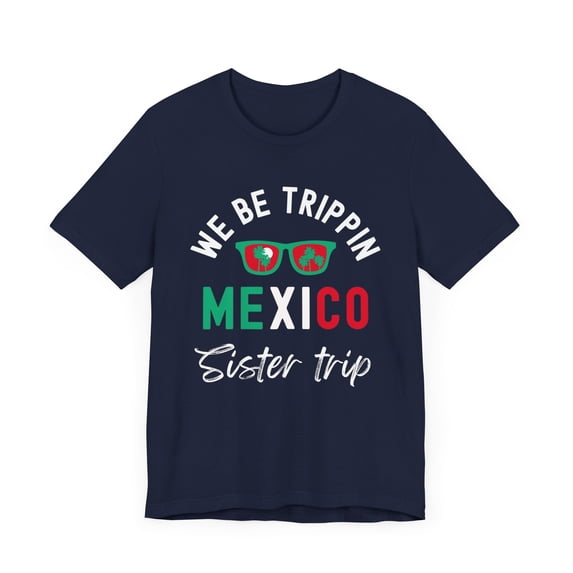 We Be Trippin Mexico sister trip Vacation Group Trip Unisex T-shirt