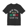 thumbnail image 1 of We Be Trippin Mexico sister trip Vacation Group Trip Unisex T-shirt, 1 of 6