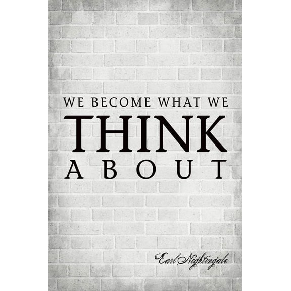 We Become What We Think About (Earl Nightingale Quote), motivational poster