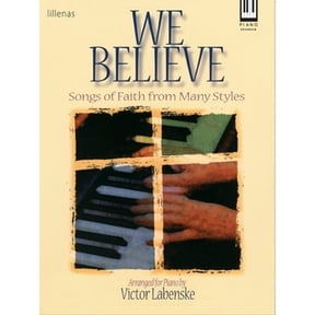 We Believe : Songs of Faith from Many Styles for the Advanced Pianist