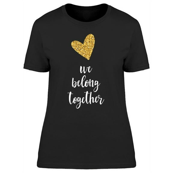 We Belong Together Heart T-Shirt Women -Image by Shutterstock, Female 3X-Large
