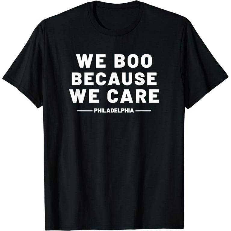 We Boo Because We Care Philadelphia Sports Fan Philly Cute T-Shirt