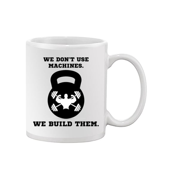 We Build Machines Quote. Mug Unisex's -Image by Shutterstock