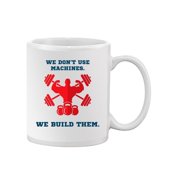 We Build Machines Quote Mug Unisex's -Image by Shutterstock