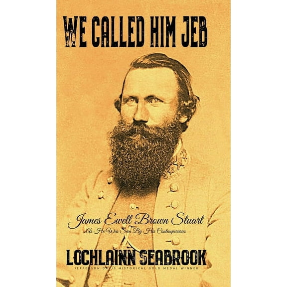 We Called Him Jeb: James Ewell Brown Stuart as He Was Seen by His Contemporaries, (Hardcover)