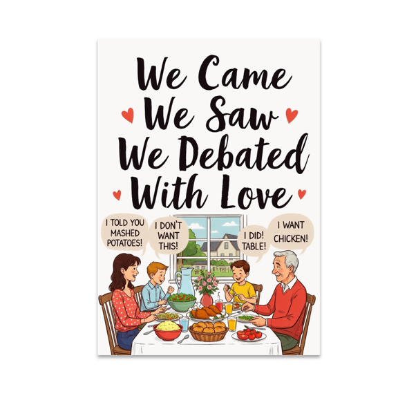 We Came We Saw We Debated With Love - Family Gathering Decor - 13x19 Poster Print