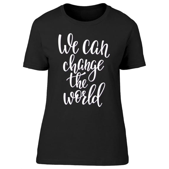 We Can Change The World, Text T-Shirt Women -Image by Shutterstock, Female Medium