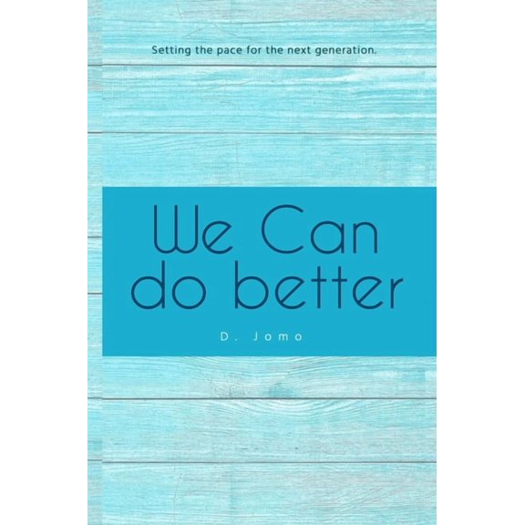 We Can Do Better: Setting the Pace for the Next Generation, (Hardcover)