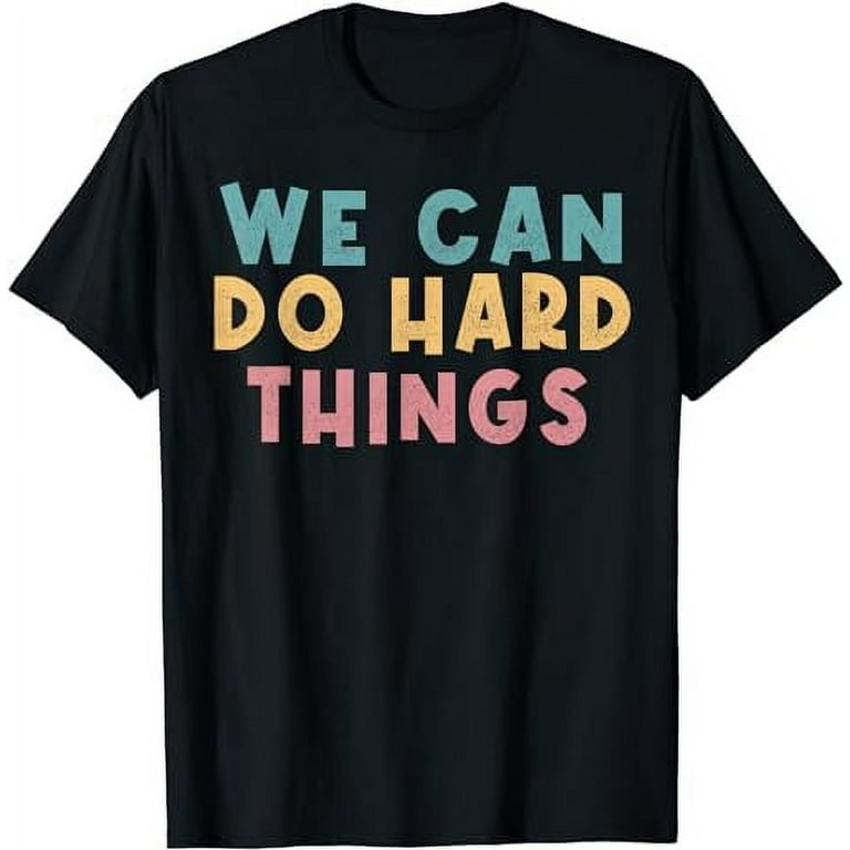 We Can Do Hard Things Motivational Teacher T-Shirt