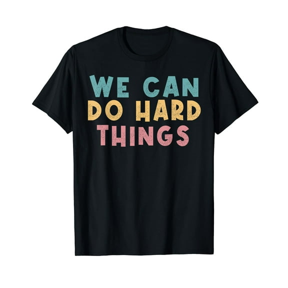 We Can Do Hard Things Motivational Teacher T-Shirt
